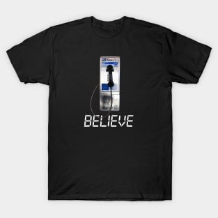 Believe - Payphone - Phonebooth - Pay Phone - Phone Booth - Telephone Booth T-Shirt